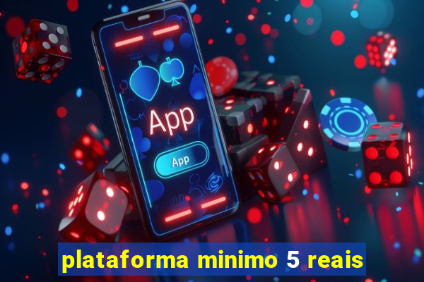 plataforma minimo 5 reais